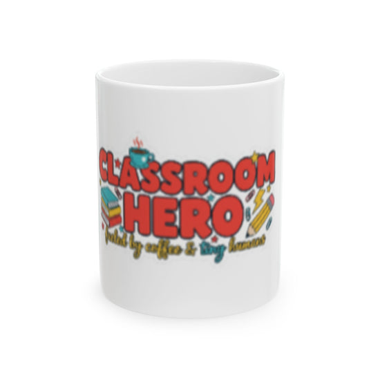 Classroom Hero Ceramic Mug — Teacher Appreciation Coffee Cup (11oz & 15oz)
