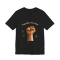 Together We Rise Fist Tee | MLK Day of Service, Community Unity