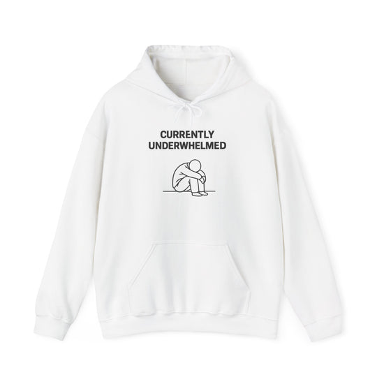 Currently Underwhelmed Hoodie — Minimalist Graphic Hooded Sweatshirt